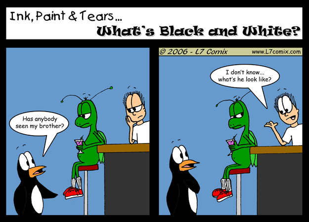 Comic for 4/7/2006 : What's Black and White? (keywords: steve, penguin, bar, brother, lost)